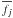\hbox{$\overline{f_{j}}$}