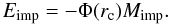 \begin{equation} \label{eq:4} E_\mathrm{imp} = - \Phi(r_{\rm c}) M_\mathrm{imp}. \end{equation}