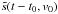 \hbox{$\tilde{s}(t-t_0,v_0)$}