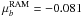 Mathematical equation: \hbox{$\mu_b^{\rm RAM} = -0.081$}