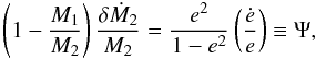 Mathematical equation: \begin{equation} \left({1-{M_1\over{M_2}}}\right) {\delta\dot{M}_2\over{M_2}} = {e^2\over{1-e^2}} \left({{\dot{e}}\over{e}}\right)\equiv \Psi, \label{psi} \end{equation}
