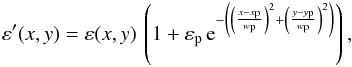 \begin{equation} \varepsilon' (x,y) = \varepsilon (x,y) \, \left( {1 + \varepsilon _{\rm p} \, {\rm e}^{ - \left( {\left( {\frac{{x -x_{\rm p}}}{{w_{\rm p} }}} \right)^2 + \left( {\frac{{y - y_{\rm p} }}{{w_{\rm p} }}} \right)^2 } \right)} } \right), \label{eq1} \end{equation}