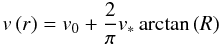 Mathematical equation: \begin{equation} \label{eq:arctan} v\left(r\right) = v_0 + \frac{2}{\pi} v_* \arctan\left(R\right) \end{equation}