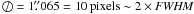 Mathematical equation: \hbox{$\diameter=1\farcs065=10\,\mathrm{pixels}\sim2\times\textit{FWHM}$}