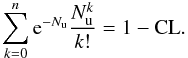 Mathematical equation: \begin{equation} \sum_{k=0}^{n}\mathrm{e}^{-N_{\rm u}}\frac{N_{\rm u}^k}{k!}=1-\mathrm{CL} . \end{equation}