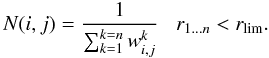 $$ N(i,j) = \frac{1}{\sum_{k=1}^{k=n} w_{i,j}^k} \;\;\; r_{1...n} < r_{\rm lim}. $$