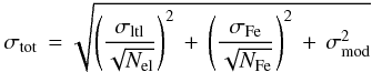 Mathematical equation: \begin{equation} \sigma_{\rm tot}\,=\sqrt{\left(\sigma_{\rm ltl}\over{\sqrt{N_{\rm el}}}\right)^{2}\,+\, \left(\sigma_{\rm Fe}\over{\sqrt{N_{\rm Fe}}}\right)^{2}\,+\,\sigma^{2}_{\rm mod}} \end{equation}