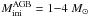 Mathematical equation: \hbox{$M^{\rm AGB}_{\rm ini} = 1 {-}4~M_{\odot}$}