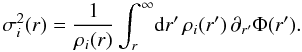 \begin{equation} \sigma_{i}^2(r) = \frac{1}{\rho_{i}(r)}\int_r^\infty\! {\rm d}r' \,\rho_{i}(r')\, \partial_{r'} \Phi(r'). \label{siga_i} \end{equation}