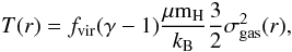 \begin{equation} T(r) = f_{\rm{vir}} (\gamma-1)\frac{\mu \rm m_{\rm{H}}}{k_{\rm{B}}}\frac{3}{2}\sigma_{\rm{gas}}^2(r), \label{T_gas} \end{equation}