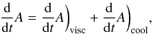 \begin{equation} \diff{t} A = \diff{t}A \bigg)_{\rm{visc}} + \diff{t}A \bigg)_{\rm{cool}}, \label{dadt} \end{equation}