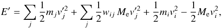\appendix \setcounter{section}{1} \begin{equation} E' = \sum_j \frac{1}{2} m_j v'^2_j + \sum_j \frac{1}{2} w_{ij}\,M_{\rm{e}} v'^2_j + \frac{1}{2} m_i v^2_i - \frac{1}{2} M_{\rm{e}} v^2_i, \end{equation}