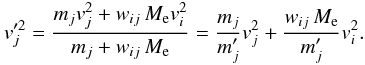 \appendix \setcounter{section}{1} \begin{equation} v'^2_j = \frac{m_j v^2_j + w_{ij}\,M_{\rm{e}} v^2_i}{m_j + w_{ij}\,M_{\rm{e}}} = \frac{m_j}{m'_j} v^2_j + \frac{w_{ij}\,M_{\rm{e}}}{m'_j} v^2_i . \end{equation}