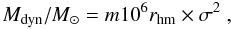Mathematical equation: \begin{equation} {M}_{\rm{dyn}}/ {M}_{\odot}= {m}10^6 \textit{r}_{\rm{hm}}\times \sigma^2~\rm{,} \label{eq:dyn_mass2} \end{equation}