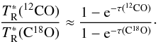 Mathematical equation: \begin{equation} \label{cal-orion-2} \frac{T^{*}_{\rm R}(\rm{^{12}CO)}}{T^{*}_{\rm R}(\rm{C^{18}O)}}\approx\frac{1-{\rm e}^{-\tau(\rm{^{12}CO})}}{1-{\rm e}^{-\tau(\rm{C^{18}O})}}\cdot \end{equation}