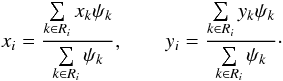 Mathematical equation: \begin{equation} \label{coordinates} x_i = \frac{ \sum\limits_{k\in R_i} x_k \psi_k }{ \sum\limits_{k\in R_i} \psi_k } , \qquad y_i = \frac{ \sum\limits_{k\in R_i} y_k \psi_k }{ \sum\limits_{k\in R_i} \psi_k } \cdot \end{equation}
