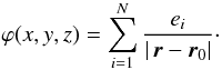 Mathematical equation: $$ \varphi(x,y,z)=\sum_{i=1}^N \frac{e_i}{| \, {\vec r}-{\vec r}_0|}\cdot $$