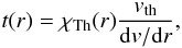Mathematical equation: \appendix \setcounter{section}{1} \begin{eqnarray} t(r) = \chi_{\rm Th}(r) \frac{v_{\rm th}}{{\rm d}v/{\rm d}r}, \label{tpara} \end{eqnarray}