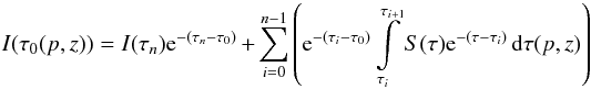 Mathematical equation: $$I(\tau_0(p,z))=I(\tau_n){\rm e}^{-(\tau_n-\tau_0)}+\sum\limits_{i=0}^{n-1}\left({\rm e}^{-(\tau_i-\tau_0)} \int\limits_{\tau_i}^{\tau_{i+1}} S(\tau){\rm e}^{-(\tau-\tau_i)}\,\d\tau(p,z)\right)$$