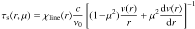 Mathematical equation: $$\tau_{\rm s}(r,\mu) = \chi_{\rm line}(r){c \over \nu_0} \left[(1\!-\!\mu^2){\frac{v(r)}{r}}+\mu^2{\frac{\d v(r)}{\d r}} \right]^{-1}$$