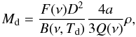 \begin{equation} M_{\rm d}=\frac{F(\nu)D^2}{B(\nu,T_{\rm d})}\frac{4a}{3Q(\nu)}\rho, \end{equation}