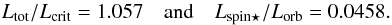 Mathematical equation: $$ L_{\rm tot} / L_{\rm crit} = 1.057 {\rm \quad and \quad } L_{\rm spin\star} / L_{\rm orb} = 0.0458. $$