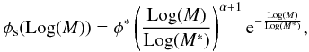 Mathematical equation: \begin{equation} \phi_{\rm s}(\mathrm{Log}(M))=\phi^{*}\left(\frac{\mathrm{Log}(M)}{\mathrm{Log}(M^*)}\right)^{\alpha +1}{\rm e}^{-\frac{\mathrm{Log}(M)}{\mathrm{Log}(M^*)}}, \end{equation}
