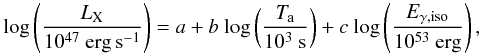 Mathematical equation: \begin{equation} {\rm log}\left(\frac{L_{\rm X}}{10^{47}~\rm erg\, s^{-1}}\right)=\it a+b{\rm ~log} \left(\frac{T_{\rm a}}{\rm 10^{3}~s}\right) +\it c{\rm ~log}\left(\frac{E_{\gamma,\rm iso}}{\rm 10^{53}~erg}\right), \end{equation}