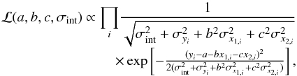 Mathematical equation: \begin{equation} \begin{array}{rcl} \mathcal{L}(a,b,c,\sigma_{\rm int}) \propto \displaystyle{\prod_{i}} \frac{1}{\sqrt{\sigma_{\rm int}^{2}+\sigma_{y_{i}}^{2}+b^{2}\sigma_{x_{1,i}}^{2}+c^{2}\sigma_{x_{2,i}}^{2}}}\\ \times \exp \left[-\frac{(y_{i}-a-bx_{1,i}-cx_{2,i})^{2}} {2(\sigma_{\rm int}^{2}+\sigma_{y_{i}}^{2}+b^{2}\sigma_{x_{1,i}}^{2}+c^{2}\sigma_{x_{2,i}}^{2})}\right], \end{array} \end{equation}