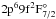 Mathematical equation: \hbox{$2\rp^6 9\rf ^2\rF^{\circ}_{7/2}$}