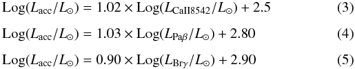 Mathematical equation: \begin{eqnarray} \label{Caii:eq}&& {\rm Log}(L_{\rm acc}/L_{\odot}) = 1.02 \times {\rm Log}(L_{\rm CaII 8542}/L_{\odot}) + 2.5 \\[1.5mm] \label{PaB:eq}&& {\rm Log}(L_{\rm acc}/L_{\odot}) = 1.03 \times {\rm Log}(L_{\rm Pa\beta}/L_{\odot}) + 2.80 \\[1.5mm] \label{BrG:eq}&& {\rm Log}(L_{\rm acc}/L_{\odot}) = 0.90 \times {\rm Log}(L_{\rm Br\gamma}/L_{\odot}) + 2.90 \end{eqnarray}