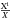 Mathematical equation: \hbox{$\frac{\rm X^{i}}{X}$}