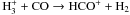 Mathematical equation: \hbox{${\rm H_3^+}+{\rm CO}\rightarrow {\rm HCO^+}+{\rm H_2}$}