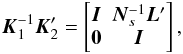 Mathematical equation: \begin{equation} \label{eq:KKK} \vec{K}_1^{-1}\vec{K}_2' = \begin{bmatrix} \vec{I} & \vec{N}_s^{-1}\vec{L}' \\ \vec{0} & \vec{I}\\ \end{bmatrix}, \end{equation}