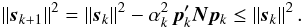 Mathematical equation: \begin{equation} \label{eq:CGssr} \|\vec{s}_{k+1}\|^2 = \|\vec{s}_k\|^2 - \alpha_k^2\,\vec{p}_k'\vec{N}\vec{p}_k \le \|\vec{s}_k\|^2 \, . \end{equation}