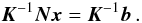 Mathematical equation: \begin{equation} \label{eq:pne} \vec{K}^{-1}\vec{N}\vec{x} = \vec{K}^{-1}\vec{b} \, . \end{equation}