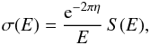 \begin{equation} \sigma(E) = \frac{\mathrm{e}^{-2\pi \eta}}{E}\,S(E), \end{equation}