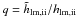 \hbox{$q=\tilde{h}_\mathrm{lm,ii}/h_\mathrm{lm,ii}$}