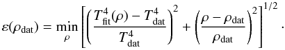\appendix \setcounter{section}{1} \begin{equation} \varepsilon(\rho_\mathrm{dat}) = \min_{\rho} \left[ \left( \frac{T_\mathrm{fit}^4(\rho)-T_\mathrm{dat}^4}{T_\mathrm{dat}^4} \right)^2 + \left( \frac{\rho-\rho_\mathrm{dat}}{\rho_\mathrm{dat}} \right)^2 \right]^{1/2}\cdot \end{equation}