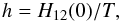 \begin{equation} h = H_{12}(0)/T, \label{H0} \end{equation}