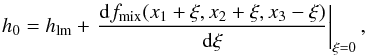 \begin{equation} h_0 = h_\mathrm{lm} + \left.\frac{\dd f_\mathrm{mix}(x_1+\xi,x_2+\xi,x_3-\xi) }{ \dd\xi} \right|_{\xi=0}, \label{hmix} \end{equation}