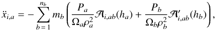 Mathematical equation: \begin{equation} \ddot x_{i,a}=-\sum_{b\,=\,1}^{n_b} m_b\left(\frac{P_a}{\Omega_a\rho_a^2}\mathcal A_{i,ab}(h_a)+\frac{P_b}{\Omega_b\rho_b^2}\mathcal A'_{i,ab}(h_b)\right), \label{momentumL} \end{equation}