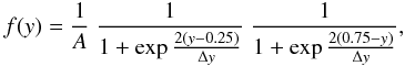 Mathematical equation: \begin{equation} f(y)=\frac{1}{A}~\frac{1}{1+\exp{\frac{2(y-0.25)}{\Delta y}}}~\frac{1}{1+\exp{\frac{2(0.75-y)}{\Delta y}}}, \end{equation}
