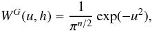 Mathematical equation: \begin{equation} W^G(u,h)=\frac{1}{\pi^{n/2}}\exp(-u^2), \end{equation}