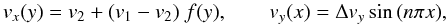 Mathematical equation: \begin{equation} v_x(y)=v_2+(v_1-v_2)~f(y),\qquad v_y(x)=\Delta v_y\sin{(n\pi x)}, \end{equation}