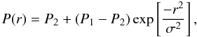 Mathematical equation: \begin{equation} P(r)=P_2+(P_1-P_2)\exp\left[\frac{-r^2}{\sigma^2}\right], \end{equation}