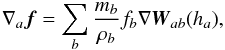 Mathematical equation: \begin{equation} {\bf\nabla_{\it a}\vec{f}}= \sum_b \frac{m_b}{\rho_b}f_b {\bf\nabla} \vec{W}_{ab}(h_{\it a}), \label{nablafSPH} \end{equation}