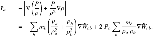 Mathematical equation: \begin{eqnarray} \label{momv3} \vec{\ddot{r}}_a =&&-\left[{\bf\nabla}\left(\frac{P}{\rho}\right)+\frac{P}{\rho^2}{\bf\nabla}\rho\right]\notag\\ &&=-\sum_b m_b\left(\frac{P_a}{\rho_a^2}+\frac{P_b}{\rho_b^2}\right){\bf\nabla}\tilde W_{ab}+2~P_a \sum_b \frac{m_b}{\rho_a~\rho_b}{\bf\nabla}\tilde W_{ab}. \end{eqnarray}