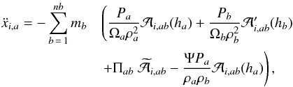 Mathematical equation: \begin{eqnarray} \label{momentumLcomplete} \ddot x_{i,a}=-\sum_{b\,=\,1}^{nb} m_b&&\left(\frac{P_a}{\Omega_a\rho_a^2}\mathcal A_{i,ab}(h_a)+\frac{P_b}{\Omega_b\rho_b^2}\mathcal A'_{i,ab}(h_b)\right. \notag\\ &&\left.+ \Pi_{ab}~\widetilde{\mathcal A}_{i,ab}-\frac{\Psi P_a}{\rho_a\rho_b}\mathcal A_{i,ab}(h_a)\right), \end{eqnarray}