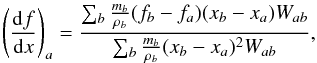 Mathematical equation: \begin{equation} \left(\frac{{\rm d}f}{{\rm d}x}\right)_{\it a}=\frac{\sum_b \frac{m_b}{\rho_b}(f_b-f_{\it a})(x_b-x_{\it a})W_{ab}}{\sum_b \frac{m_b}{\rho_b}(x_b-x_{\it a})^2 W_{ab}}, \end{equation}